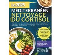 Le 2025 méditerranéen NETTOYAGE DU CORTISOL: Brûlez les graisses, combattez le stress et équilibrez naturellement vos hormones en 30 jours avec le plan méditerranéen éprouvé en 4 phases