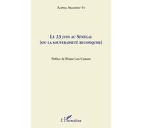 Alpha Amadou Sy – Le 23 juin au Sénégal : ou la souveraineté reconquise – Essai – Broché