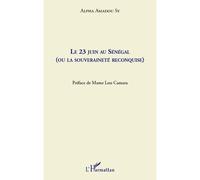 Alpha Amadou Sy – Le 23 juin au Sénégal : ou la souveraineté reconquise – Essai – Broché
