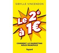 Le 2e à 1 ? Comment le marketing nous manipule - Sibylle Vincendon - Fayard - broché - Essai