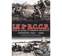 Le 2e B.C.C.P. Bataillon Colonial de Commandos Parachutistes: Indochine 1947-1949