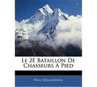 Le 2e Bataillon de Chasseurs Pied Delagrange, Paul (Auteur)