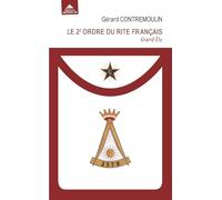 Le 2e Ordre Du Rite Français - Grand Élu - De L'union Des Hommes À L'unité Des Valeurs