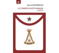 Le 2e Ordre Du Rite Français - Grand Élu - De L'union Des Hommes À L'unité Des Valeurs