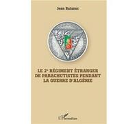 Le 2e Régiment Etranger de Parachutistes pendant la guerre d'Algérie Jean Balazuc (Auteur)