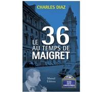 Le 36 au temps de Maigret Charles Diaz (Auteur)