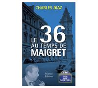 Le 36 au temps de Maigret - Charles Diaz - Mareuil Editions - broché - Essai