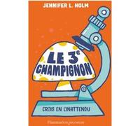 Le 3e champignon Jennifer L. Holm (Auteur), Marie Hermet (Traduction), Tad Carpenter (Illustration)