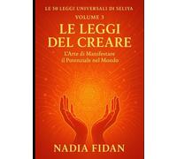 Le 50 Leggi Universali di Seliya: Volume 3: Le Leggi del Creare - L'Arte di Manifestare il Potenziale nel Mondo