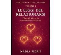 Le 50 Leggi Universali di Seliya: Volume 4: Le Leggi del Relazionarsi - L'Arte di Vivere in Connessione Autentica