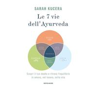 Le 7 vie dell'Ayurveda. Scopri il tuo dosha e ritrova l'equilibrio in amore, nel lavoro, nella vita
