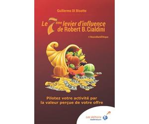 Le 7ème levier d'influence de Robert B. Cialdini: Pilotez votre activité par la valeur perçue de votre offre