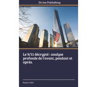 Le 9/11 décrypté : analyse profonde de l'avant, pendant et après.