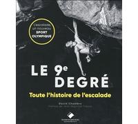 Le 9e degré Toute l'histoire de l'escalade - David Chambre - Du Mont-Blanc - broché - Beau livre