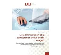 L'e-administration et la participation active de ses usagers Etat des lieux, hypothèses et propositions pour satisfaire les usagers de l'administration electro - Celine Cordeau - Universitaires Europe