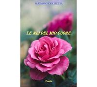 Le ali del mio cuore: Poesie