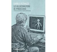 Le allucinazioni di Pinocchio. Storia di un'intelligenza artificiale