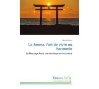 Le Amma, l'art de vivre en harmonie Le Massage Assis, une technique en mouvance - Manuel Rianço - Vie Editions - broché - Guide