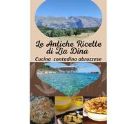 Le Antiche Ricette di Zia Dina: Cucina contadina abruzzese