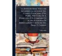 Le Antiche Rime Volgari Secondo La Legione Del Codice Vaticano 3793, Pubbl. Per Cura Di A. D'ancona E D. Comparetti (Con Aggiunta Di Annotazioni Critiche Del Prof. T. Casini).