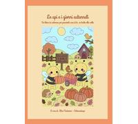 Le api e i giorni autunnali: Un libro da colorare per prenderti cura di te, un tratto alla volta