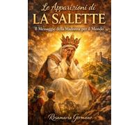 Le apparizioni di La Salette: Il messaggio della Madonna per il mondo