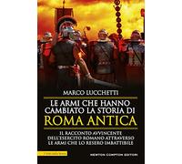 Le armi che hanno cambiato la storia di Roma antica