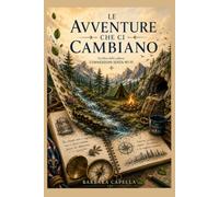 Le avventure che ci cambiano: Un viaggio tra natura, amicizia e crescita personale