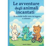 Le Avventure degli Animali incantati: 12 Storielle buffe tutte da leggere e colorare