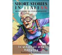 Le avventure della nonna Pina - Engaging Short Stories in Italian for Beginner and Intermediate Level: A Collection of Short Stories for Beginners to ... Your Vocabulary, and Learn Italian with Ease