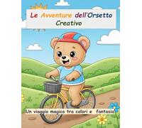 Le avventure dell'orsetto creativo: Un viaggio magico tra colori e fantasia