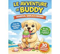 Le avventure di Buddy - Libro da colorare per bambini 3-6 anni: Il mio primo libro da colorare con i cuccioli di Labrador, disegni semplici e domande divertenti