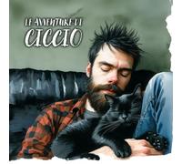 Le Avventure Di Ciccio: Una Storia Che Aiuta A Sviluppare Lamore E Il Rispetto Verso Gli Animali. Per Bambini Da 1 Agli 8 Anni