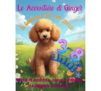 Le Avventure di Ginger - Fiabe illustrate e libro da colorare per bambini dai 3 agli 8 anni: Storie di amicizia, animali e natura con pagine da colorare - perfette come lettura della buonanotte