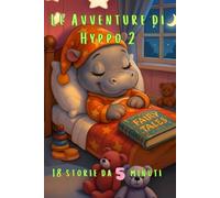 Le Avventure di Hyppo 2: 18 storielle da leggere in 5 minuti, con valori educativi e tante emozionanti avventure per stimolare la fantasia dei più piccoli.