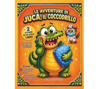 Le Avventure di Juca, il Coccodrillo: 2 storie in 1: un divertente viaggio della buonanotte sulla cura dei denti e sul sonno - include oltre 10 pagine ... e labirinti per bambini dai 2 ai 6 anni