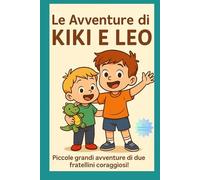 Le avventure di Kiki e Leo: Piccole grandi avventure di due fratellini coraggiosi.