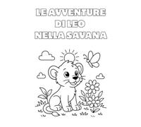 Le avventure di Leo nella Savana: Libro da colorare con storia per Bambini 3-5 anni