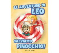 Le avventure di Leo, salviamo Pinocchio!: Un nuovo capitolo delle avventure del burattino più amato, Pinocchio. Un viaggio fantastico nel paese dei ... coraggiosi amici per salvare tutti i bambini