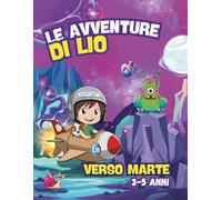 Le avventure di LIO. Verso Marte: Storia illustrata + Attività per bambini 3-5 Anni