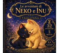 Le Avventure di Neko e Inu: Storie di 5 Minuti per Bambini 4-7 Anni. Favole Educative Illustrate della Buonanotte per trasmettere