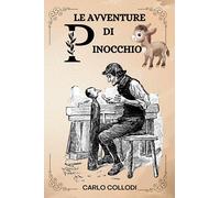 Le Avventure di Pinocchio Per Carlo Collodi: CON ILLUSTRAZIONI ORIGINALI ( ITALIAN EDITION )