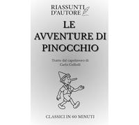 Le avventure di Pinocchio - Riassunto Narrativo: Il classico in un’ora: riassunto fedele, con temi, personaggi e spunti di riflessione