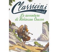 Le avventure di Robinson Crusoe da Daniel Defoe. Classicini. Ediz. illustrata