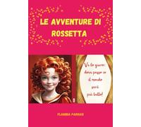 Le avventure di Rossetta: Ve lo giuro: dove passo io il mondo sarà’ più’ bello!