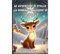 Le Avventure di Stella la Renna con il Cuore di Stelle Racconti e Fiabe di Natale per Bambini con Valori di Amicizia e Amore e Giochi interattivi come cru Gabriel Sabin TomaGabriel Sabin Toma (Auteur)