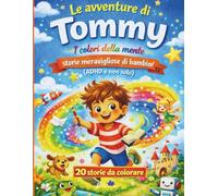 Le avventure di Tommy: I colori della mente storie meravigliose di bambini (ADHD e non solo)