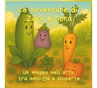 Le avventure di Zuky e Cora: Un viaggio nell’orto tra amicizia e scoperte