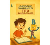 le avventure scompigliate di Tito parole storte: per bambini dai 7-10 anni
