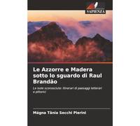 Le Azzorre e Madera sotto lo sguardo di Raul Brandão: Le isole sconosciute: itinerari di paesaggi letterari e pittorici